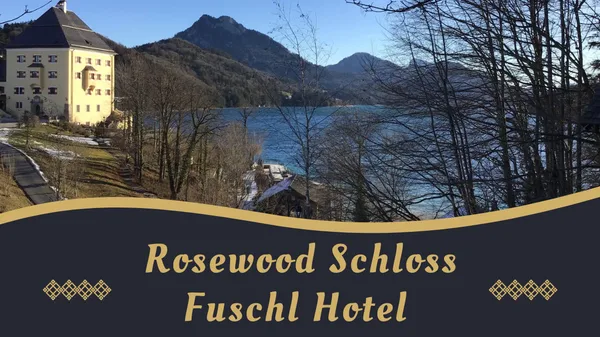 Rosewood Schloss Fuschl Hotel — Alpine Elegance & Lakeside Luxury